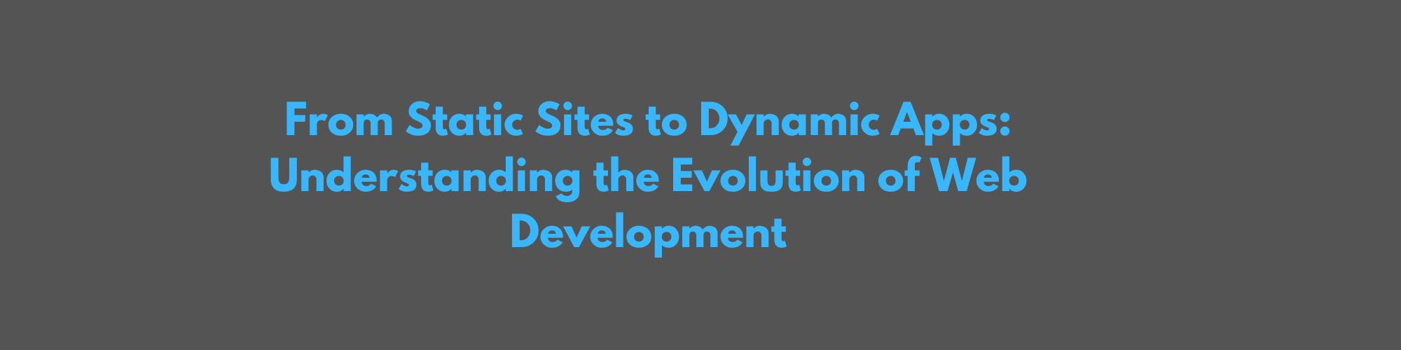 From Static Sites to Dynamic Apps: Understanding the Evolution of Web Development